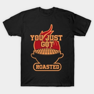 You Just Got Roasted T-Shirt